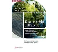 Una ecologia dell'uomo. Joseph Ratzinger e l'armonia del creato: una proposta didattica