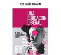 Una educación liberal: Elogio de los grandes libros: 100