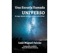 Una Escuela llamada Universo: Un lugar adonde vienes a recordar tu Ser Divino