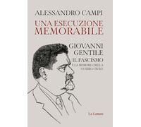 Una esecuzione memorabile. Giovanni Gentile. Il fascismo e la mem