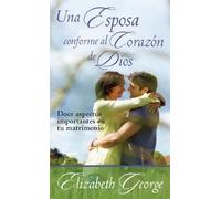 Una esposa conforme al corazón de Dios / A Wife After God's Heart: Doce Aspectos Importantes En Tu Matrimonio