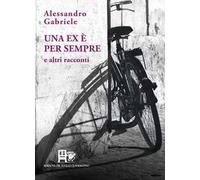 Una ex è per sempre. E altri racconti