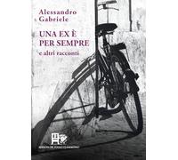 Una ex è per sempre. E altri racconti