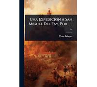 Una ExpediciÃ3n A San Miguel Del Fay, Por ---...