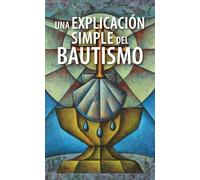 Una Explicación Simple del Bautismo (a Simple Explanation of Baptism) - Pack of 20: 166702