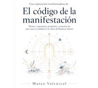 Una exploración transformadora de El código de la manifestación: deseo, conciencia, propósito y creación de una nueva realidad en la obra de Raimon Samsó