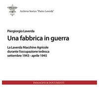 Una fabbrica in guerra. La Laverda macchine agricole durante l'occupazione tedesca