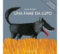 Una fame da lupo. Ediz. illustrata