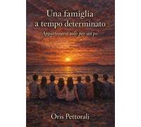 Una famiglia a tempo determinato. Appartenersi solo per un po'