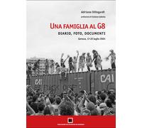 Una famiglia al G8. Diario, foto, documenti. Genova, 17-22 luglio 2001. Ed...