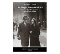 Una Famiglia Fiorentina Nel ’900. Il Tempo Disperde Le Memorie, Come Il Vento Le