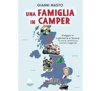 Una famiglia in camper. Viaggio in Inghilterra e Scozia tra storia, letteratura, musica e leggenda