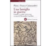 Una famiglia in guerra. Lettere e scritti (1936-1956) - Calamandrei Piero,...