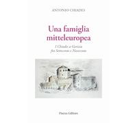 Una famiglia mitteleuropea. I Chiades a Gorizia fra Settecento e Novecento