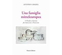 Una famiglia mitteleuropea. I Chiades a Gorizia fra Settecento e Novecento