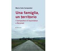 Una famiglia, un territorio. I Sampaolesi di Squartabue a Recanati