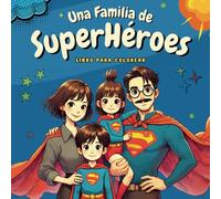 Una Familia de SuperHéroes, Libro para Colorear: 50 imágenes de una Familia de SuperHéroes listas para colorear