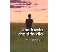 Una favola che si fa vita. Dai campi al campus. Nuova ediz.