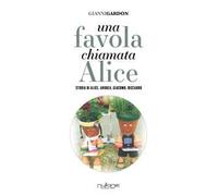 Una favola chiamata Alice. Storia di Alice, Andrea, Giacomo, Riccardo