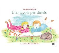 Una favola per dirtelo. Ediz. illustrata