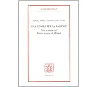 Una favola per la ragione. Miti e storia nel «Flauto magico» di Mozart
