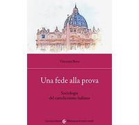 Una fede alla prova. Sociologia del cattolicesimo italiano