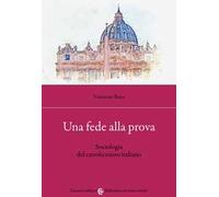 Una fede alla prova. Sociologia del cattolicesimo italiano