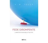 Una fede dirompente. L'impatto di Dio nella tua vita. Nuova ediz.