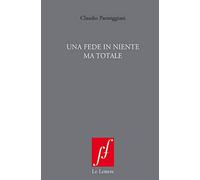 Una fede in niente ma totale. Nuova ediz.