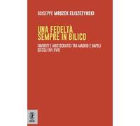 Una fedeltà sempre in bilico. Favoriti e aristocratici tra Madrid e Napoli (secoli XVI-XVII)