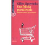 Una felicità paradossale. Sulla società dell'iperconsumo