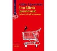 Una felicità paradossale. Sulla società dell'iperconsumo