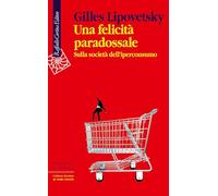 Una felicità paradossale. Sulla società dell'iperconsumo