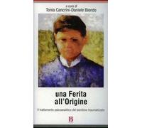 Una ferita all'origine. Trattamento psicoanalitico del bambino traumatizzato