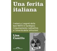 Una ferita italiana. I veleni e i segreti delle basi NATO in Sardegna: l'inquinamento radioattivo e l'omertà delle istituzioni