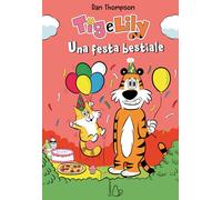 Una festa bestiale. Tig e Lily. Un’avventura tutta da ridere (Vol. 2)