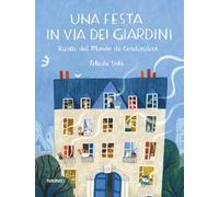 Una festa in via dei Giardini. Ricette dal mondo da condividere. Ediz. illustrata