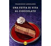Una fetta di vita al cioccolato