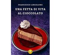 Una fetta di vita al cioccolato