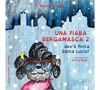 Una fiaba bergamasca. Dov'è finita Santa Lucia (Vol. 2)