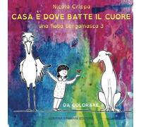 Una fiaba bergamasca. Ediz. illustrata. Vol. 3: Casa è dove batte il cuore