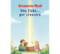 Una fiaba... per crescere. Ediz. illustrata