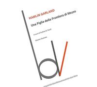 Una figlia della frontiera di mezzo. Ediz. illustrata