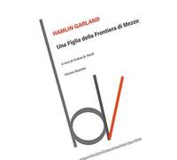 Una figlia della frontiera di mezzo. Ediz. illustrata