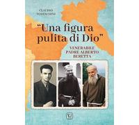 «Una figura pulita di Dio». Venerabile Padre Alberto Beretta - Todeschini ...