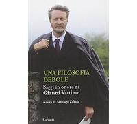 Una filosofia debole. Saggi in onore di Gianni Vattimo