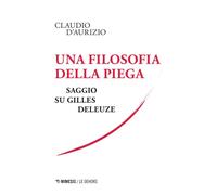 Una filosofia della piega. Saggio su Gilles Deleuze - D'Aurizio Claudio
