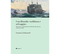 Una filosofia «nebbiosa e selvaggia» Ricezione e trasformazione della filosofia classica tedesca in Italia