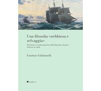 Una filosofia «nebbiosa e selvaggia» Ricezione e trasformazione della filosofia classica tedesca in Italia