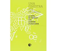 Una finestra sul mondo. 30 anni in viaggio col comune di Bologna